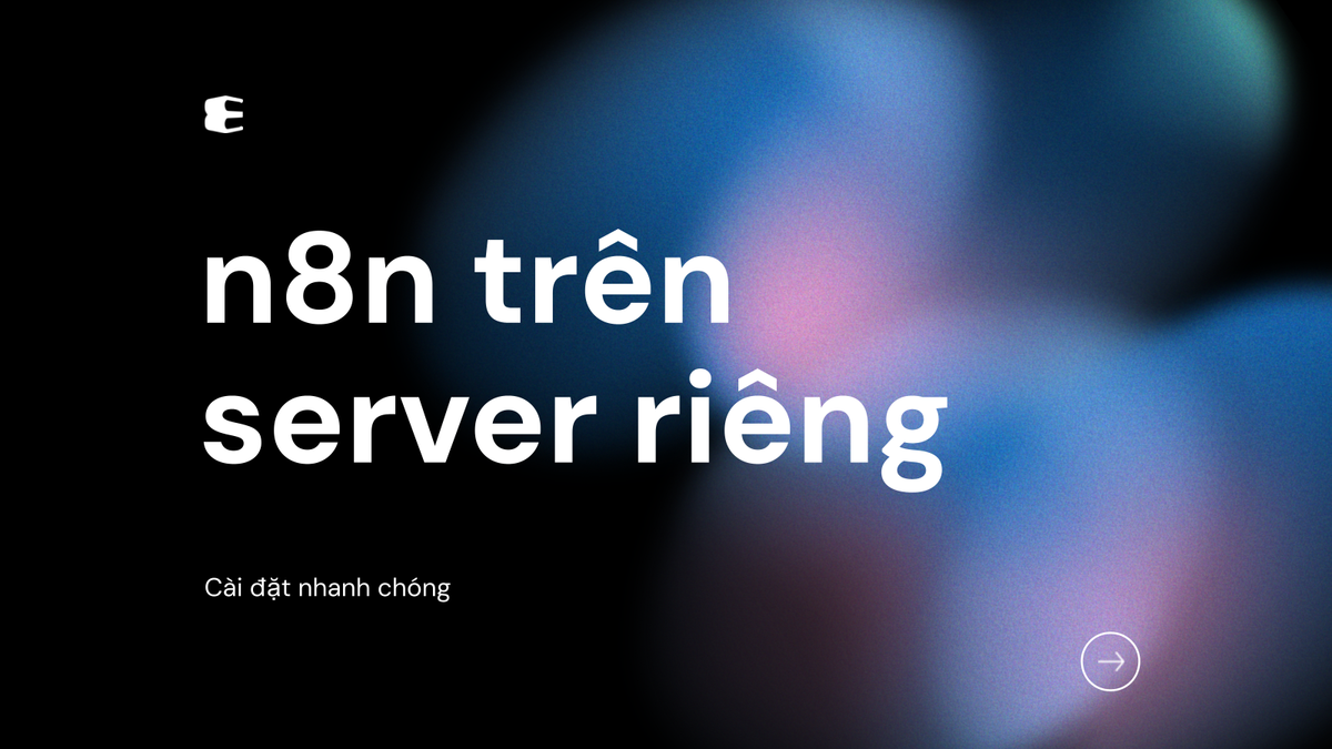n8n có chạy được trên server riêng không? Hướng dẫn cài đặt và deploy nhanh chóng