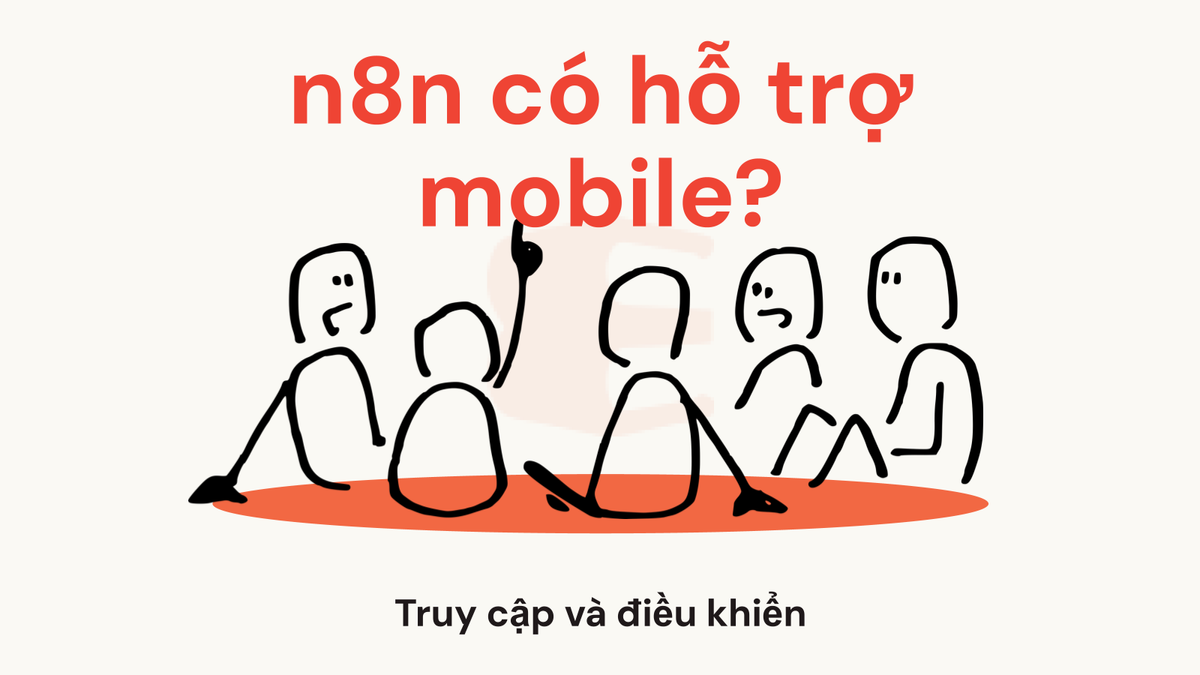 n8n có hỗ trợ mobile không? Truy cập và điều khiển workflow từ điện thoại