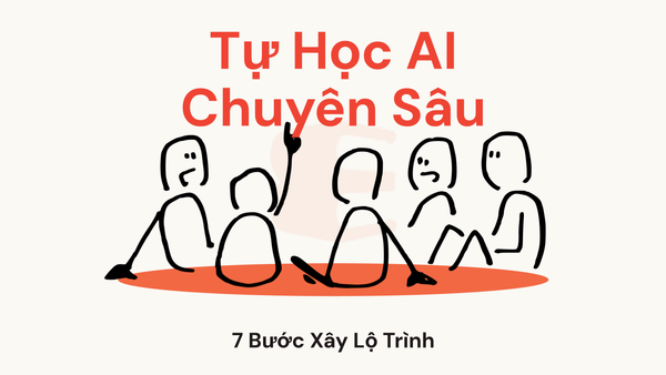 7 Bước Xây Lộ Trình Tự Học AI Chuyên Sâu