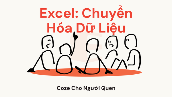 Coze Cho Người Quen Excel: Chuyển Hóa Dữ Liệu