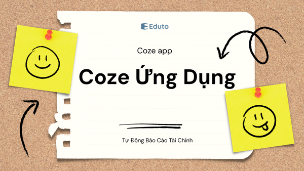 Coze: Ứng Dụng Trong Tự Động Báo Cáo Tài Chính