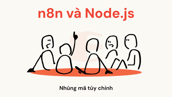 n8n có hỗ trợ Node.js không? Khi nào cần nhúng mã tùy chỉnh trong workflow