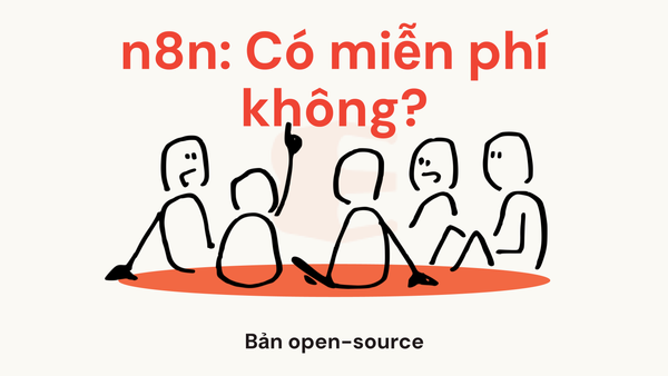 n8n có miễn phí không? Chi tiết các phiên bản open-source và bản cloud thương mại