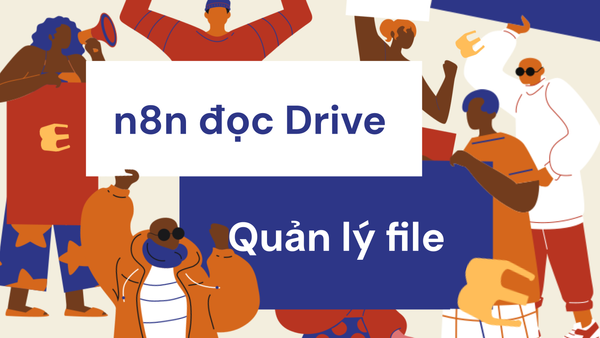 n8n có thể đọc dữ liệu từ Google Drive không? Quản lý file và backup tự động